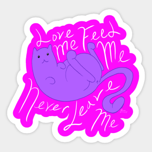 Love Me, Feed Me, Never Leave Me Sticker